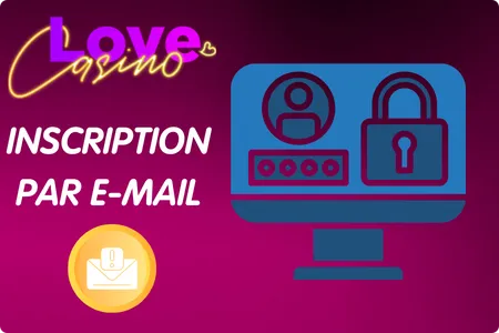 Inscription Love Casino par e-mail et mobile